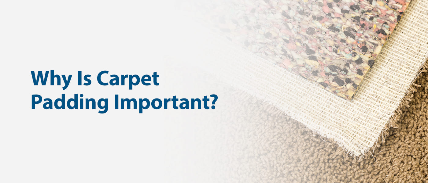 Why Is Carpet with Padding Important?
