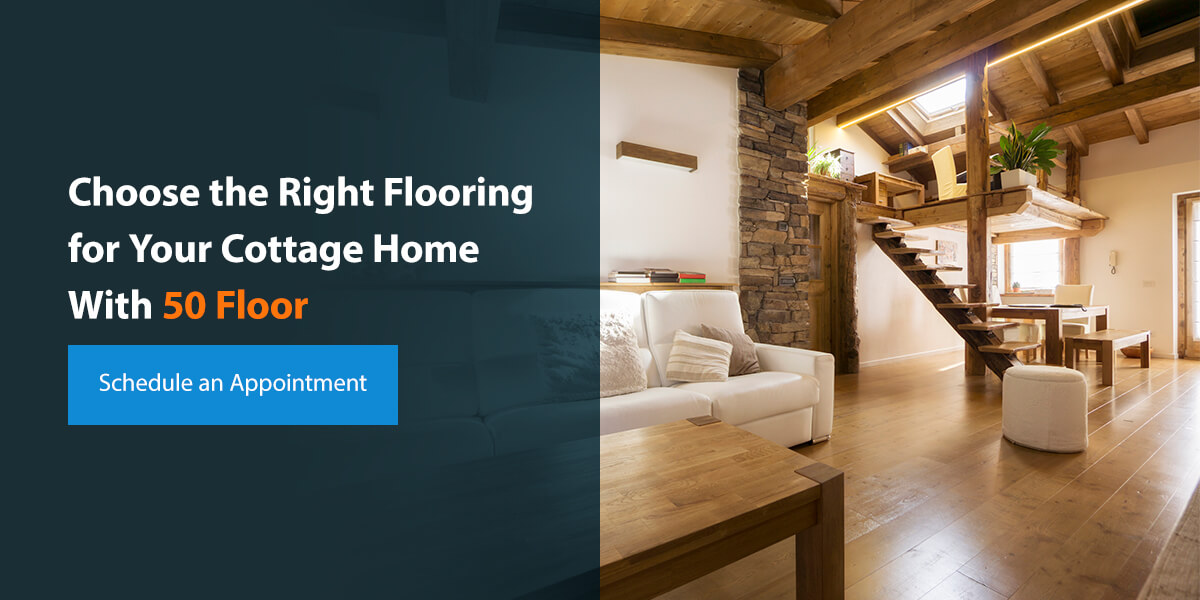 Choose the Right Flooring for Your Cottage Home With 50Floor