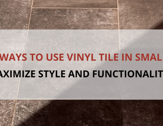 Creative Ways to Use Vinyl Tile in Small Spaces Featured Image