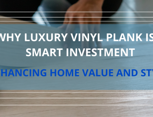 Why Luxury Vinyl Plank is a Smart Investment - Featured image