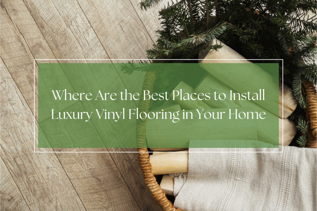 best places to install luxury vinyl flooring