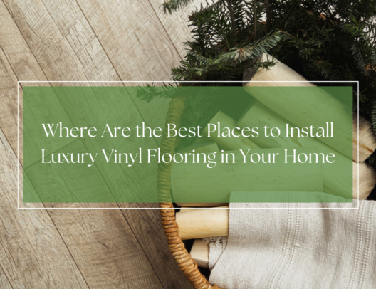 best places to install luxury vinyl flooring