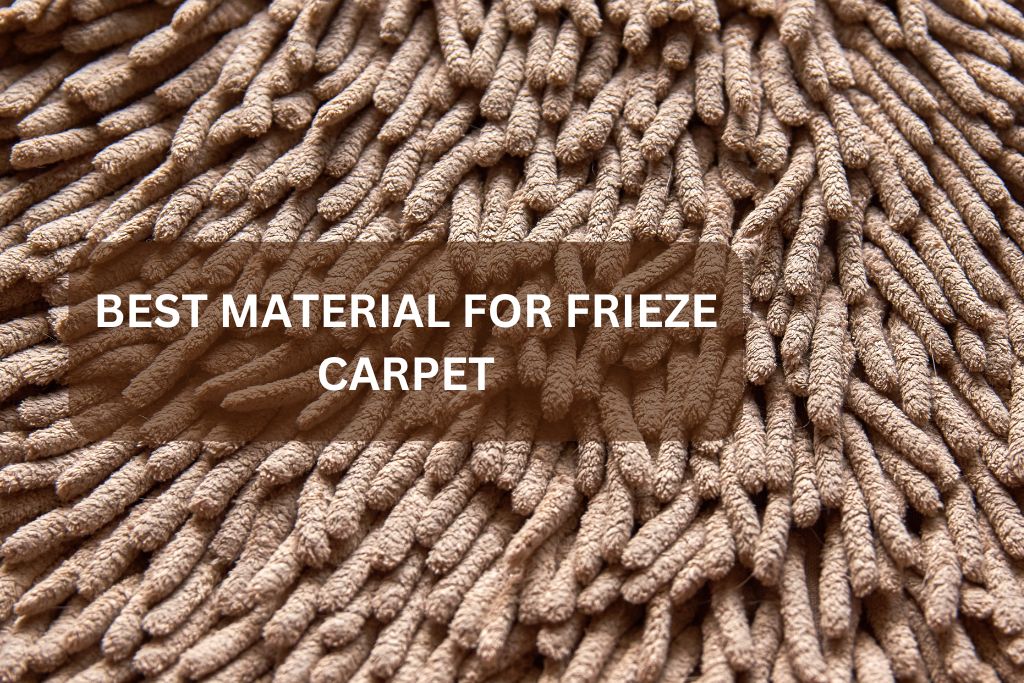 Best Material for Frieze Carpet